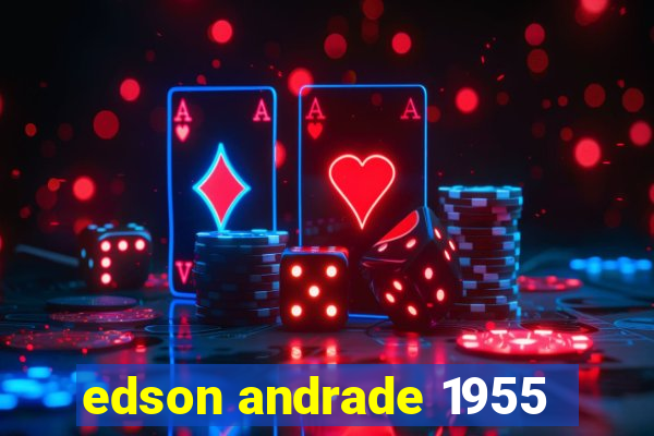 edson andrade 1955